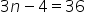 3 n minus 4 equals 36